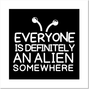 Everyone is definitely an alien somewhere Posters and Art